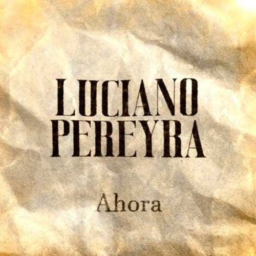 LUCIANO PEREYRA - AHORA